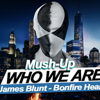 Who We Are - James Blunt - Bonfire Heart ( Marto Gross & Uptake Mush-Up )