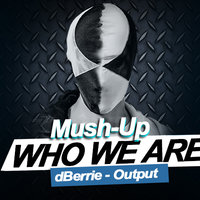 Who We Are - dBerrie - Output (Marto Gross & Uptake Mush-Up )