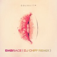 Chiff - Goldroom - Embrace ( Dj Chiff remix )