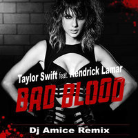 Dj Amice - Taylor Swift ft. K.Lamar -Bad Blood (Dj Amice Remix)