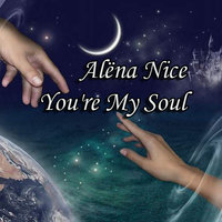Alёna Nice - You're My Soul (Original Mix)