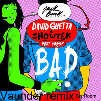 arkasha - David Guetta, Showtek – Bad Feat Vassy – Vaunder remix