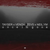 VENOM_ZEV.S - Once I'm Gone ft TAYSER x NEIL.YM