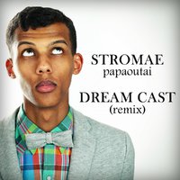 Dream Cast - Stromae - Papaoutai (Dream Cast remix)