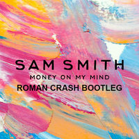 Roman Crash - Sam Smith VS. Bexwell & Basspowers - Money On My Mind (Roman Crash Bootleg)