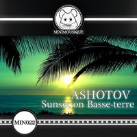 Minimousique - ASHOTOV – Sunset on Basse-terre (Original Mix)