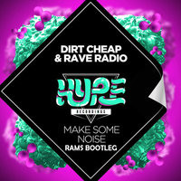 RAMS - Dirt Cheap & Rave Radio - Make Some Noise (Rams Mix)