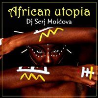 Dj Serj Moldova - African utopia - Dj Serj Moldova (mix)