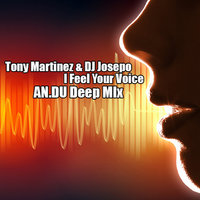AN.DU aka DJ ANDY - Tony Martinez & DJ Josepo - I Feel Your Voice (AN.DU Deep Mix)