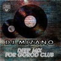 DJ MIZANO - Dj MIZANO - Deep Mix for Gorod Club