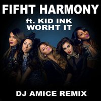Dj Amice - Fifth Harmony feat. Kid Ink - Worth It (Dj Amice Remix)