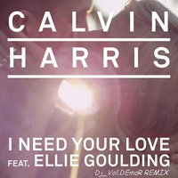 Dj_Vol.DEmaR - Calvin Harris Ft. Ellie Goulding - I Need Your Love (Dj Vol.DEmaR original mix 2014 )