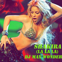 Dj Max Wonder - Shakira (La La La) (Dj Max Wonder)