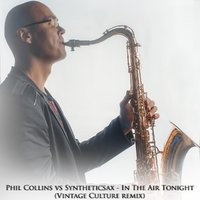 Syntheticsax - Phil Collins vs Syntheticsax - In The Air Tonight (Vintage Culture Remix)