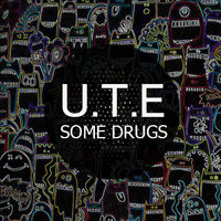 U.T.E - Some Drugs (Original Mix)