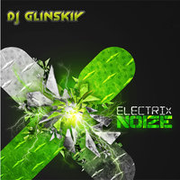 Dj Glinskiy - Elecrtrix Noise (original mix)