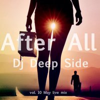 DJ Deep Side - Dj Deep Side - After All vol.10 live mix