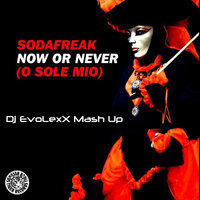 Dj EvoLexX - Sodafreak feat. TJR & VINAI - Now Or Never (O Sole Mio) (Dj EvoLexX Mash Up)