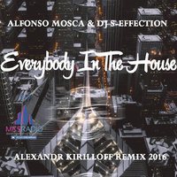 MKS Radio - Alfonso Mosca & DJ S-Effection - Everybody In The House (Alexandr Kirilloff Remix 2016)