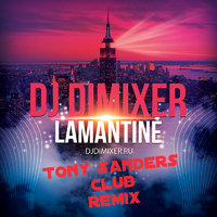 TONY SANDERS - DJ DIMIXER - LAMANTINE [TONY SANDERS CLUB REMIX]