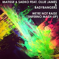 Inferno DJ - Matisse & Sadko feat. Ollie James & Badybangers - We're Not Rais (Inferno Mash-up)
