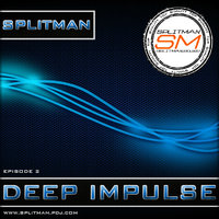 SPLITMAN - DEEP IMPULSE [EPISODE 2] (2015)