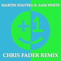 Chris Fader - Martin Solveig feat. Sam White - +1 (Chris Fader Remix)