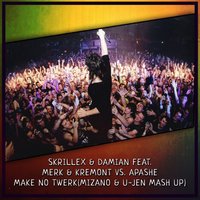 DJ MIZANO - Skrillex & Damian feat. Merk & Kremont vs. Apashe - Make No Twerk (Mizano & U-Jen Mash Up)