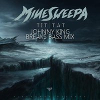 Johnny King - MineSweepa – Tit Tat (Johnny King Breaks Bass Mix)