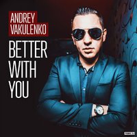 Roma TwiST - Andrey Vakulenko - Better With You (DIXER & Roma TwiST Remix)