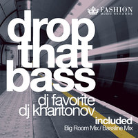 DJ FAVORITE - DJ Favorite & DJ Kharitonov - Drop That Bass (Big Room Radio Edit)