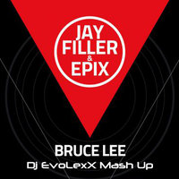 Dj EvoLexX - Jay Filler & Epix feat. Mordax Bastards & Boothed - Bruce Lee (Dj EvoLexX Mash Up)