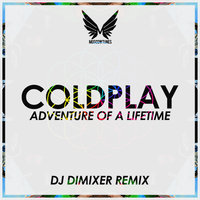 DJ DIMIXER - Coldplay - Adventure Of A Lifetime (DJ DimixeR radio mix)