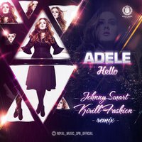 Kirill Fashion - Adele - Hello (Johnny Smart & Kirill Fashion Remix)