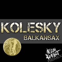 DJ KOLESKY - Balkansax (Efim Kerbut Remix edit)