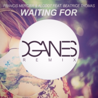Oganes - Francis Mercier & Alodot feat. Beatrice Thomas- Waiting For (Oganes Remix)