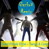 GlazkoV - Quest Pistols Show – Tango & Cash (GlazkoV Remix) [2015]