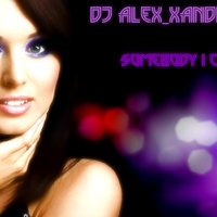 DJ AleX_Xandr - DJ AleX Xandr - Somebody i could be