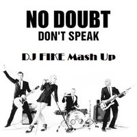 DJ FIKE - NO DOUBT vs MY,DJ Mexx & DJ Kolya Funk -Don't speak(DJ FIKE mash Up)