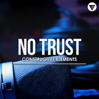 Constructive Elements - Constructive Elements - No Trust [Clubmasters Records]