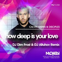DJ Altuhov - Calvin Harris & Disciples - How Deep Is Your Love (DJ Altuhov & Dim Frost Remix)