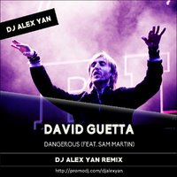 DJ Alex Yan - David Guetta ft. Sam Martin - Dangerous (DJ Alex Yan Radio Remix)