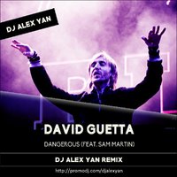 DJ Alex Yan - David Guetta ft. Sam Martin - Dangerous (DJ Alex Yan Remix)