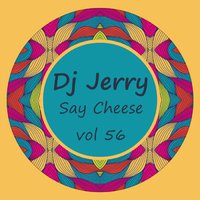 Dj Jerry - Dj Jerry – Say Cheese vol 56