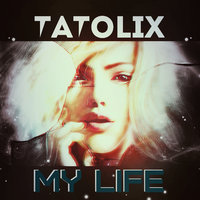 Tatolix - Tatolix - My Life (Original Mix)