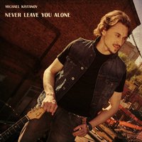 Michael Kistanov - Michael Kistanov - Never Leave You Alone