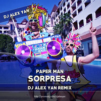 DJ Alex Yan - Paper Man - Sorpresa (DJ Alex Yan Remix)