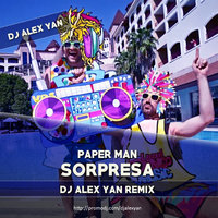 DJ Alex Yan - Paper Man - Sorpresa (DJ Alex Yan Radio Remix)