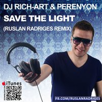 Ruslan Radriges - Dj Rich Art & PerenYon - Save The Light (Ruslan Radriges Remix)