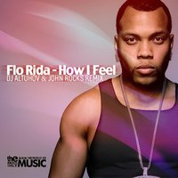 DJ Altuhov - Flo Rida - How I Feel (DJ Altuhov & John Rocks Remix)